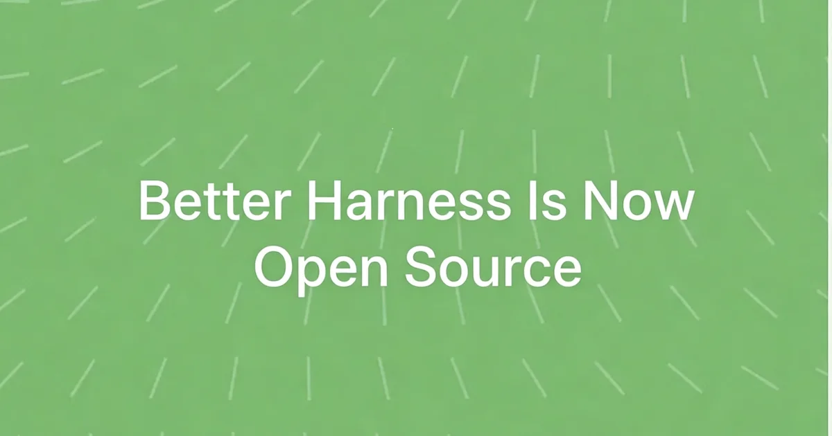 Green banner with short white dashes and white text reading Better Harness Is Now Open Source