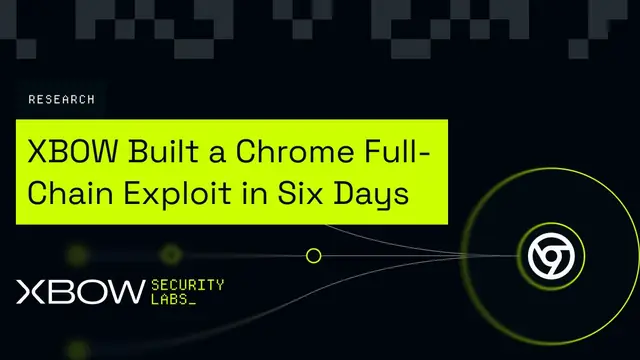 XBOW Security Labs research banner reading 'XBOW Built a Chrome Full-Chain Exploit in Six Days' with a Chrome logo on a dark background